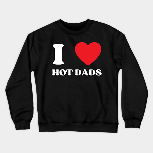 I Love Heart Hot Dads Crewneck Sweatshirt by BobaPenguin